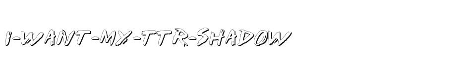 font I-Want-My-TTR-Shadow download