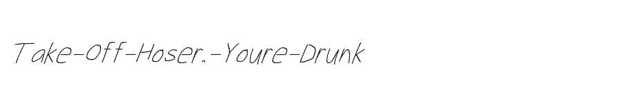 font Take-Off-Hoser,-Youre-Drunk download