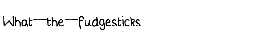 font What-the-fudgesticks download